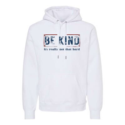 Be Kind ItS Really Not That Hard Premium Hoodie