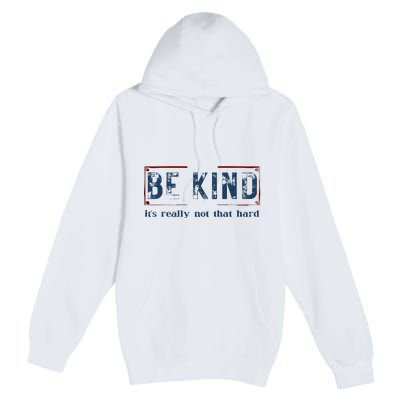 Be Kind ItS Really Not That Hard Premium Pullover Hoodie