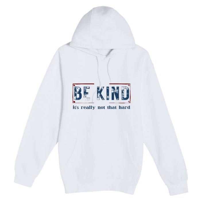 Be Kind ItS Really Not That Hard Premium Pullover Hoodie