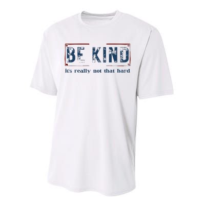 Be Kind ItS Really Not That Hard Performance Sprint T-Shirt