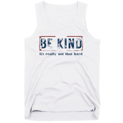 Be Kind ItS Really Not That Hard Tank Top