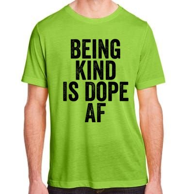 Being Kind Is Dope Cool Good Af Show And Give Kindness Cool Gift Adult ChromaSoft Performance T-Shirt