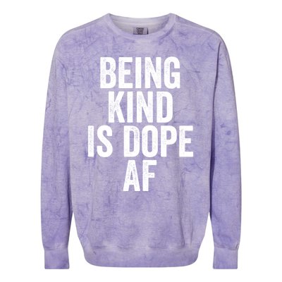 Being Kind Is Dope Cool Good Af Show And Give Kindness Cool Gift Colorblast Crewneck Sweatshirt