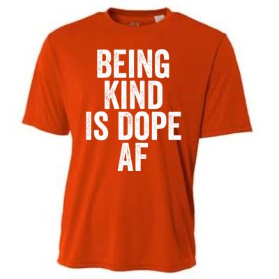 Being Kind Is Dope Cool Good Af Show And Give Kindness Cool Gift Cooling Performance Crew T-Shirt