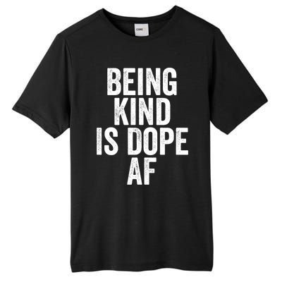 Being Kind Is Dope Cool Good Af Show And Give Kindness Cool Gift Tall Fusion ChromaSoft Performance T-Shirt