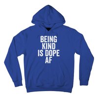 Being Kind Is Dope Cool Good Af Show And Give Kindness Cool Gift Hoodie