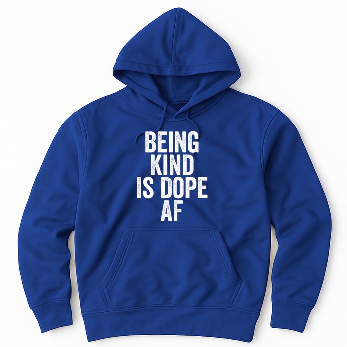 Being Kind Is Dope Cool Good Af Show And Give Kindness Cool Gift Hoodie