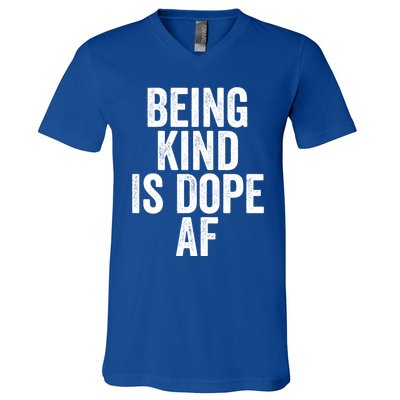 Being Kind Is Dope Cool Good Af Show And Give Kindness Cool Gift V-Neck T-Shirt