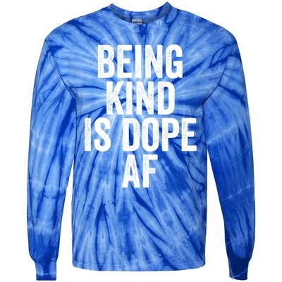 Being Kind Is Dope Cool Good Af Show And Give Kindness Cool Gift Tie-Dye Long Sleeve Shirt