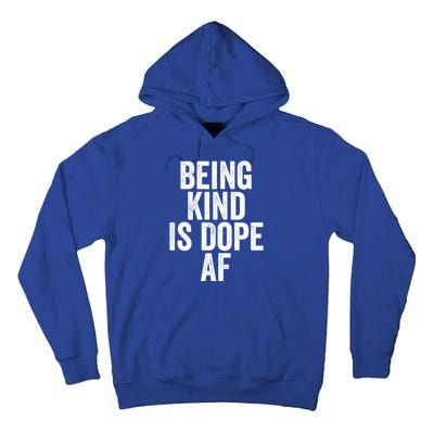 Being Kind Is Dope Cool Good Af Show And Give Kindness Cool Gift Tall Hoodie