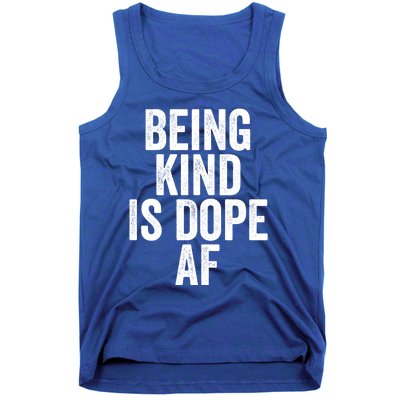 Being Kind Is Dope Cool Good Af Show And Give Kindness Cool Gift Tank Top