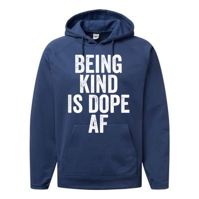 Being Kind Is Dope Cool Good Af Show And Give Kindness Cool Gift Performance Fleece Hoodie