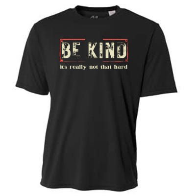 Be Kind ItS Really Not That Hard Cooling Performance Crew T-Shirt