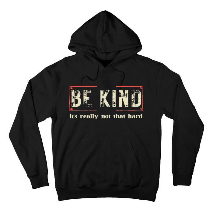 Be Kind ItS Really Not That Hard Hoodie