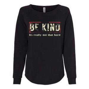 Be Kind ItS Really Not That Hard Womens California Wash Sweatshirt