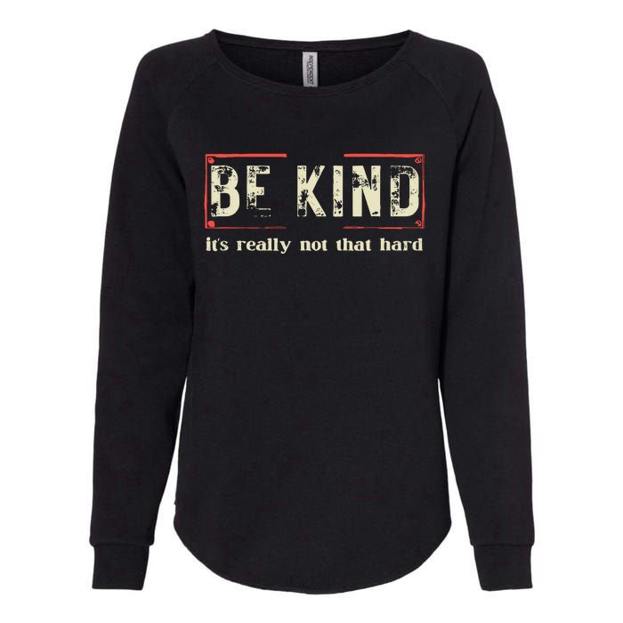 Be Kind ItS Really Not That Hard Womens California Wash Sweatshirt