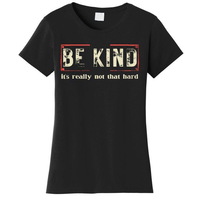 Be Kind ItS Really Not That Hard Women's T-Shirt