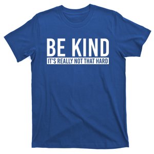 Be Kind Its Really Not That Hard T-Shirt