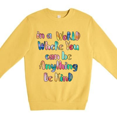 Be Kind In A World Where You Can Be Anything Autism Gift Premium Crewneck Sweatshirt