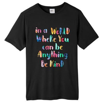 Be Kind In A World Where You Can Be Anything Autism Gift Tall Fusion ChromaSoft Performance T-Shirt