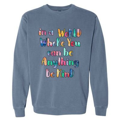 Be Kind In A World Where You Can Be Anything Autism Gift Garment-Dyed Sweatshirt