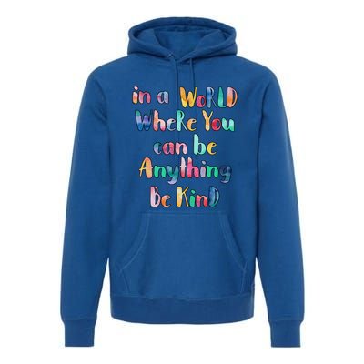 Be Kind In A World Where You Can Be Anything Autism Gift Premium Hoodie