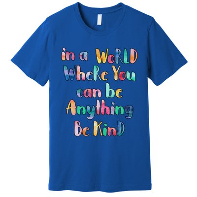 Be Kind In A World Where You Can Be Anything Autism Gift Premium T-Shirt