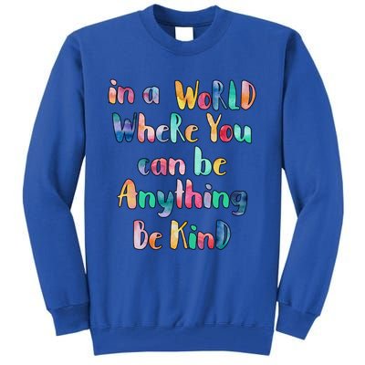 Be Kind In A World Where You Can Be Anything Autism Gift Tall Sweatshirt