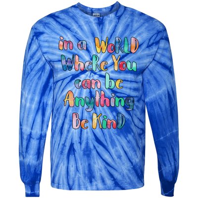 Be Kind In A World Where You Can Be Anything Autism Gift Tie-Dye Long Sleeve Shirt