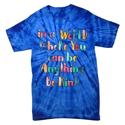 Be Kind In A World Where You Can Be Anything Autism Gift Tie-Dye T-Shirt