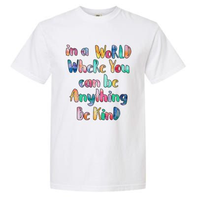 Be Kind In A World Where You Can Be Anything Autism Gift Garment-Dyed Heavyweight T-Shirt