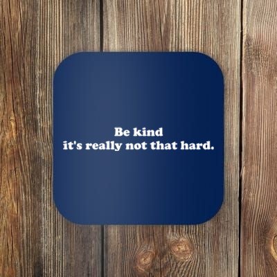 Be Kind Its Really Not That Hard Coaster