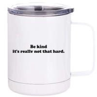 Be Kind Its Really Not That Hard 12 oz Stainless Steel Tumbler Cup