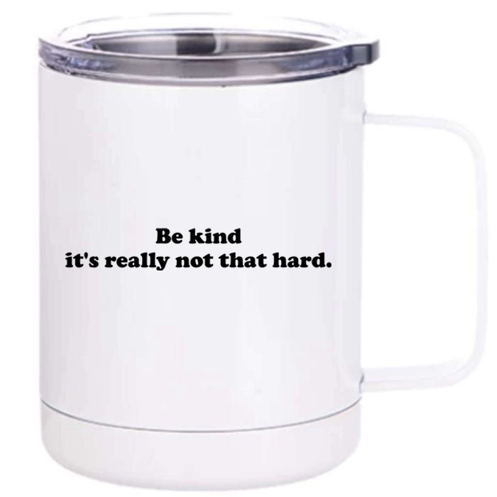 Be Kind Its Really Not That Hard 12 oz Stainless Steel Tumbler Cup