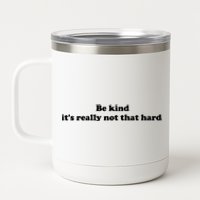 Be Kind Its Really Not That Hard 12 oz Stainless Steel Tumbler Cup