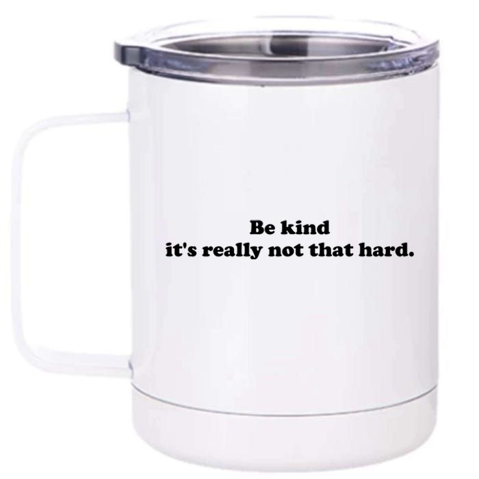 Be Kind Its Really Not That Hard 12 oz Stainless Steel Tumbler Cup