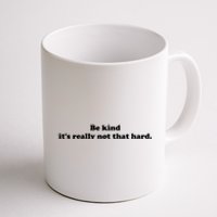 Be Kind Its Really Not That Hard Coffee Mug