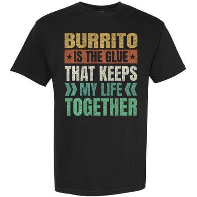 Burrito Keeps My Life Together Mexican Dish Funny Garment-Dyed Heavyweight T-Shirt