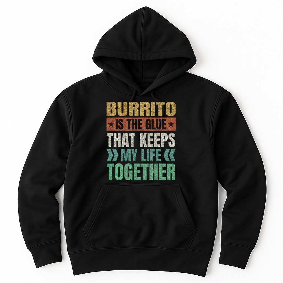 Burrito Keeps My Life Together Mexican Dish Funny Hoodie