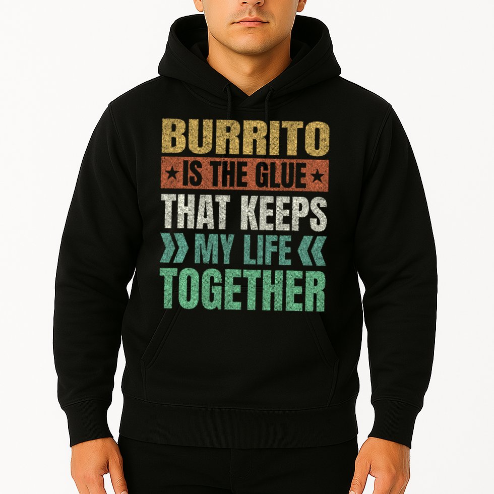 Burrito Keeps My Life Together Mexican Dish Funny Hoodie