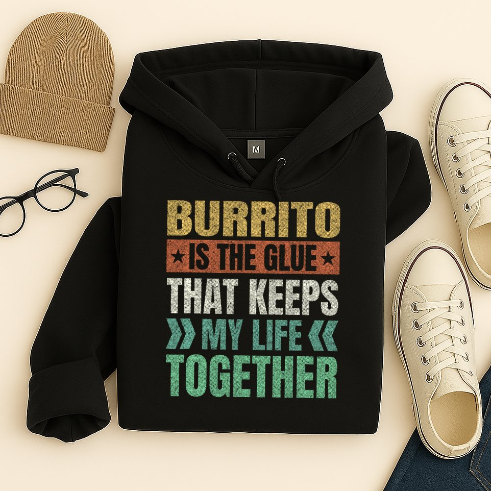 Burrito Keeps My Life Together Mexican Dish Funny Hoodie