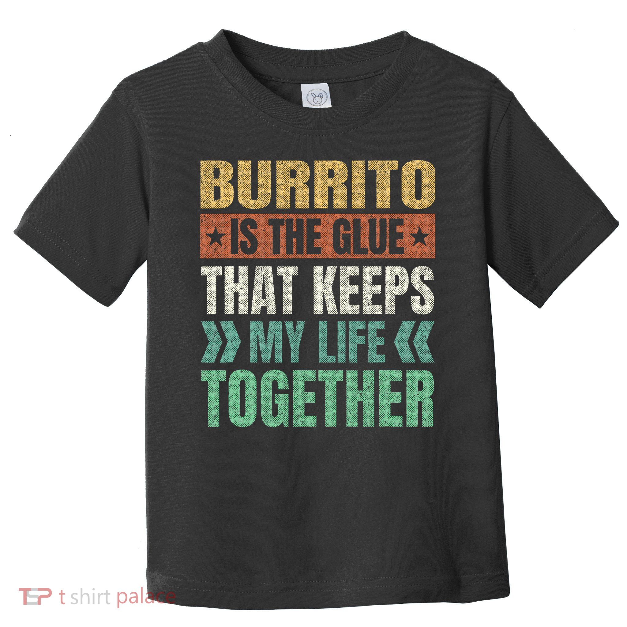 Burrito Keeps My Life Together Mexican Dish Funny Toddler T-Shirt