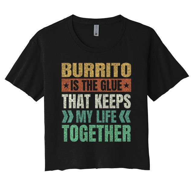 Burrito Keeps My Life Together Mexican Dish Funny Crop Top