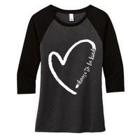 Be Kind Motivational Kindness Inspirational Encouragement Women's Tri-Blend 3/4-Sleeve Raglan Shirt