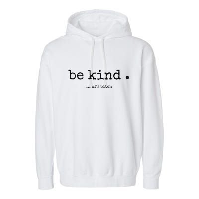 Be Kind Of A Bitch Funny Bitch Rude Typewriter Garment-Dyed Fleece Hoodie
