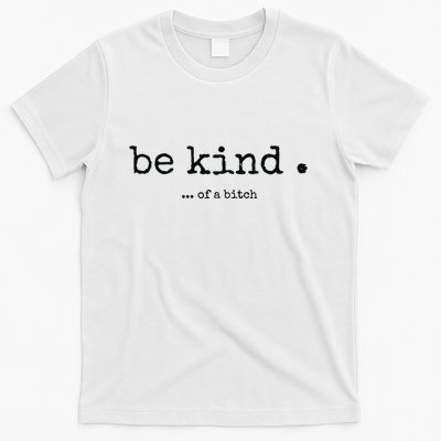 Be Kind Of A Bitch Funny Bitch Rude Typewriter T-Shirt