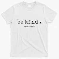 Be Kind Of A Bitch Funny Bitch Rude Typewriter T-Shirt