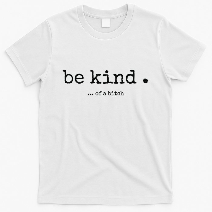 Be Kind Of A Bitch Funny Bitch Rude Typewriter T-Shirt