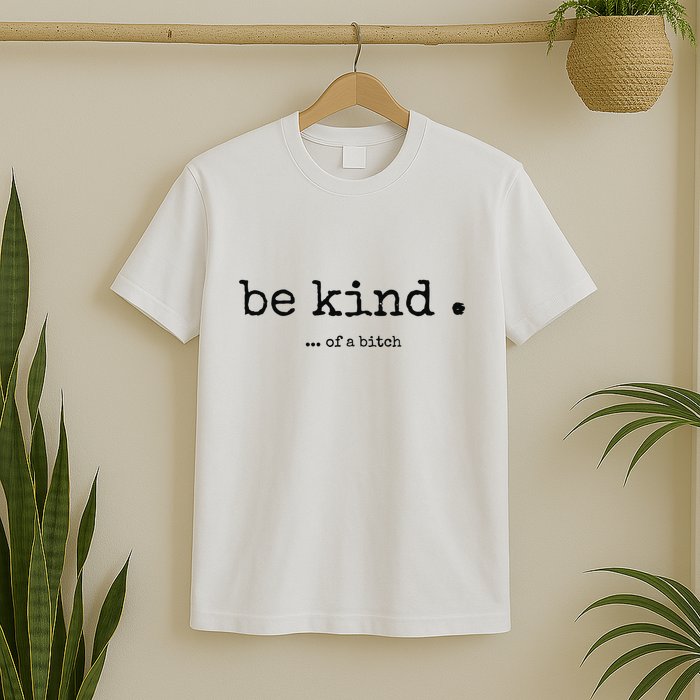 Be Kind Of A Bitch Funny Bitch Rude Typewriter T-Shirt