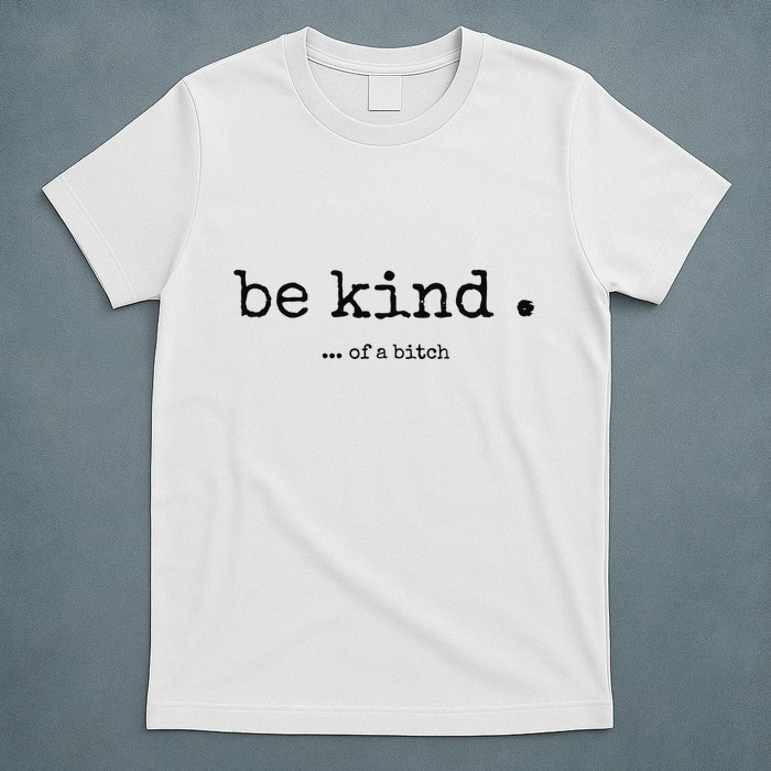 Be Kind Of A Bitch Funny Bitch Rude Typewriter T-Shirt